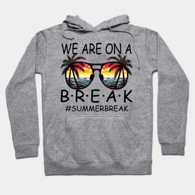 We Are On a Break Summer Break Sungles Last Day Of School Hoodie by JennyArtist